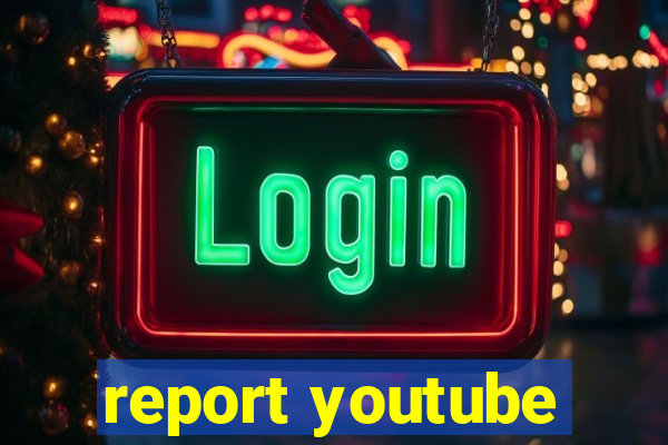 report youtube