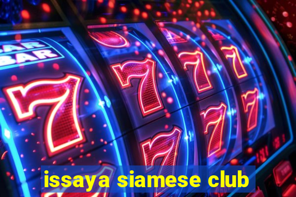 issaya siamese club