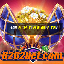 105 Nền tảng giải trí