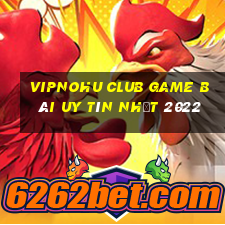 Vipnohu Club Game Bài Uy Tín Nhất 2022