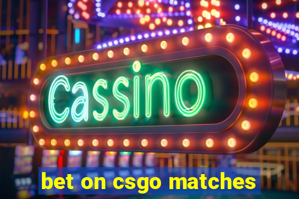 bet on csgo matches