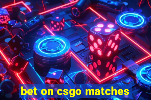 bet on csgo matches