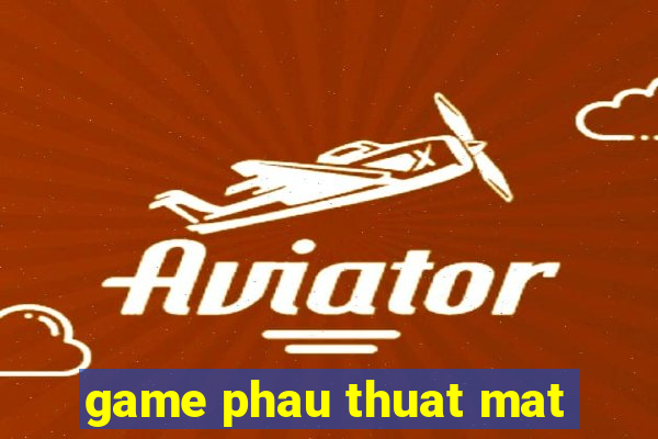 game phau thuat mat