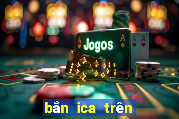 bắn ica trên máy tính