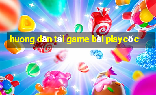 huong dẫn tải game bài playcốc