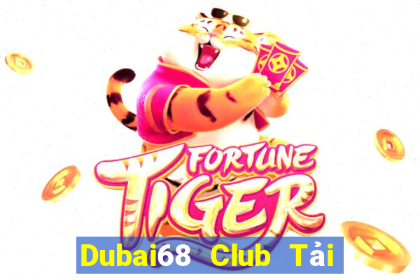 Dubai68 Club Tải Game Bài Nhất Vip