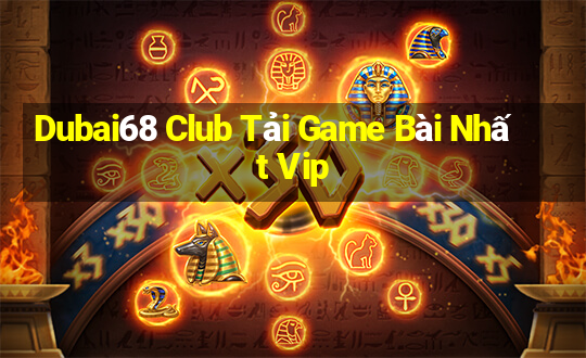 Dubai68 Club Tải Game Bài Nhất Vip