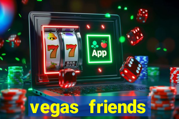 vegas friends casino slots