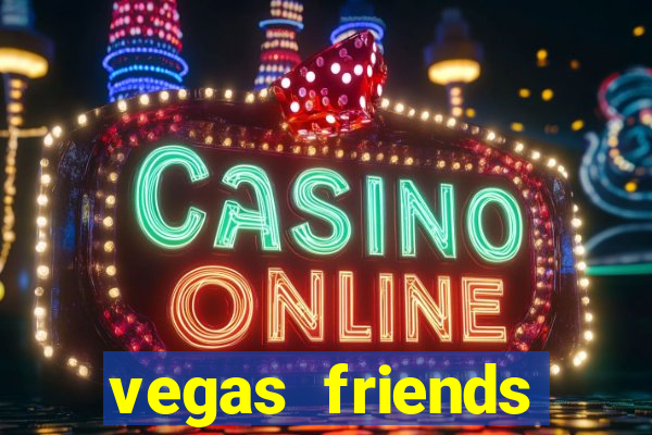 vegas friends casino slots