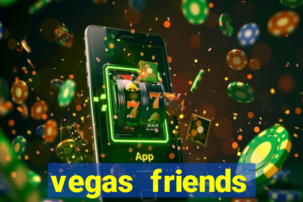 vegas friends casino slots