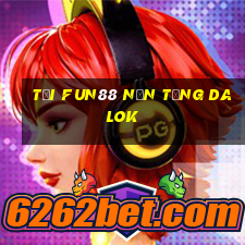 Tải Fun88 nền tảng DaLok