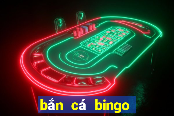 bắn cá bingo ông trùm