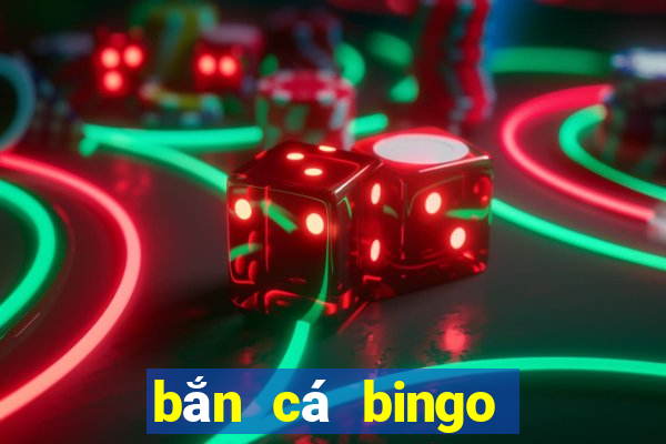 bắn cá bingo ông trùm