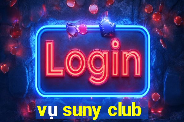 vụ suny club