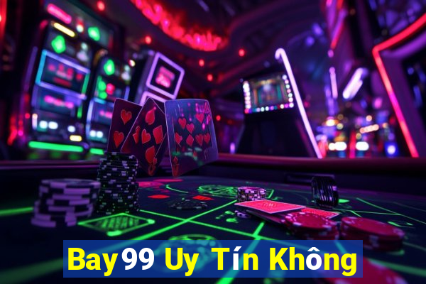 Bay99 Uy Tín Không