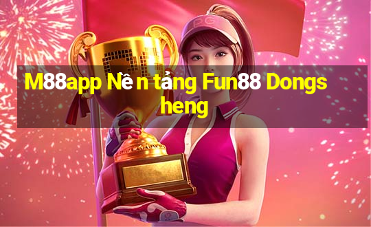 M88app Nền tảng Fun88 Dongsheng