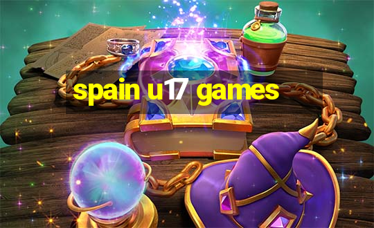 spain u17 games