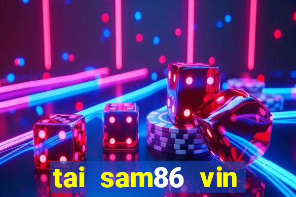 tai sam86 vin sam86 club