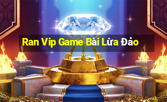 Ran Vip Game Bài Lừa Đảo