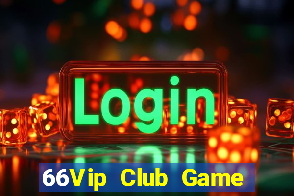 66Vip Club Game Bài Ăn Tiền Uy Tín