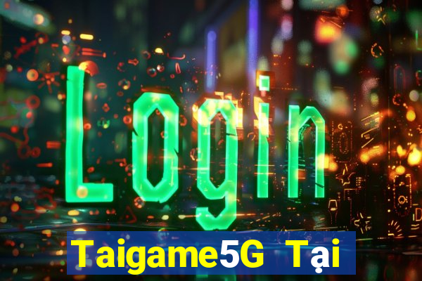 Taigame5G Tại Game Bài Đổi Thưởng