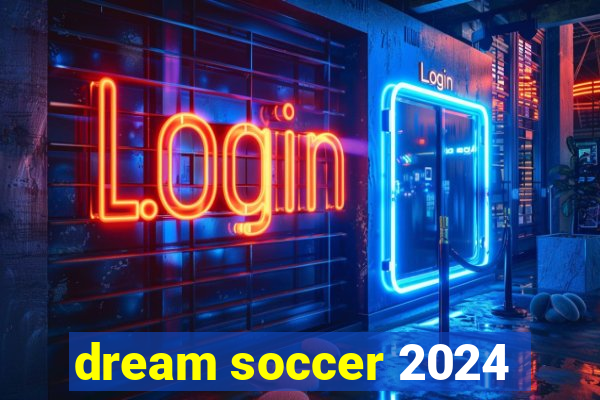 dream soccer 2024