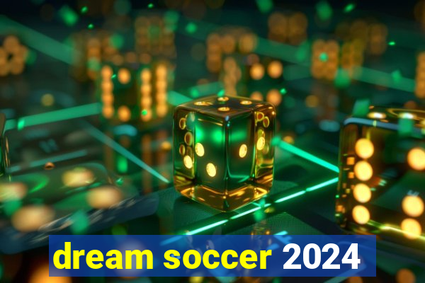 dream soccer 2024