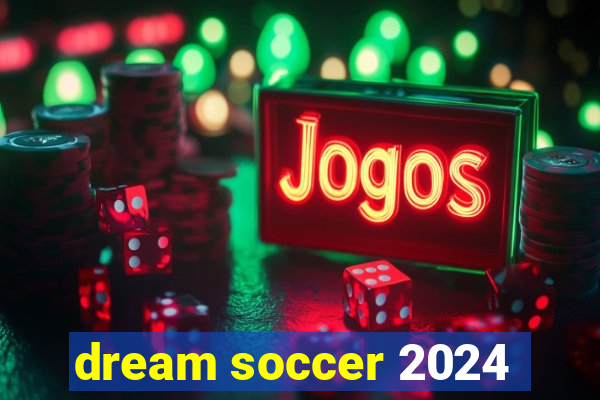 dream soccer 2024