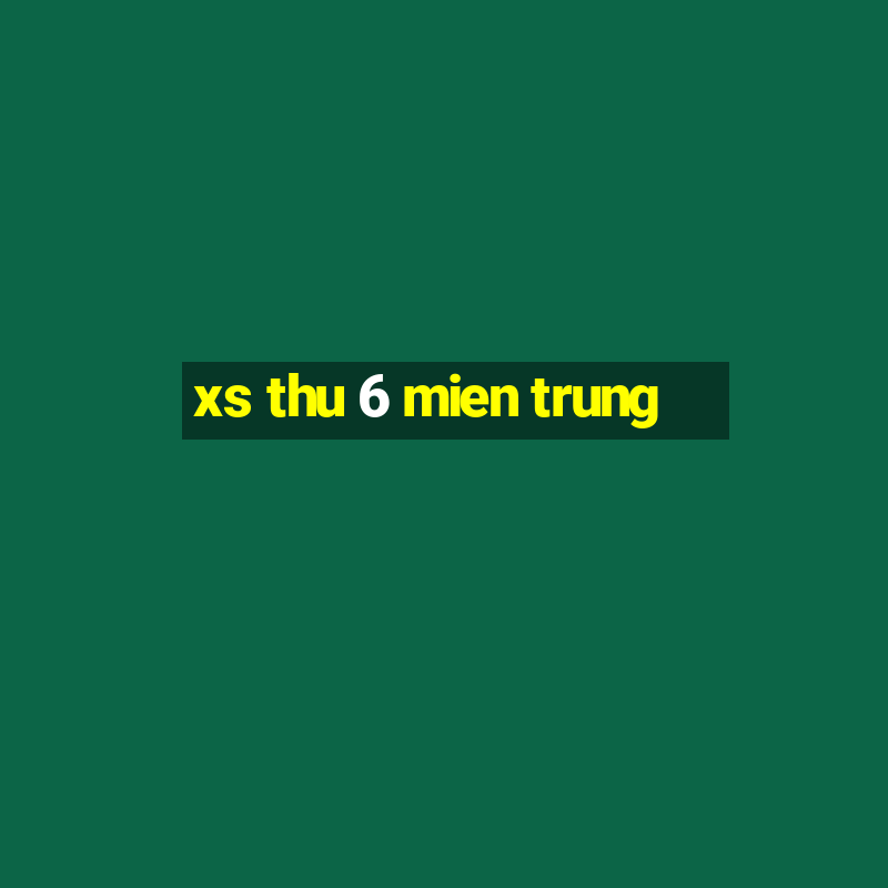 xs thu 6 mien trung