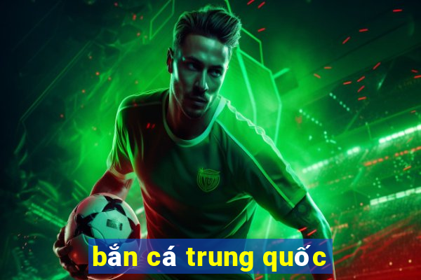 bắn cá trung quốc