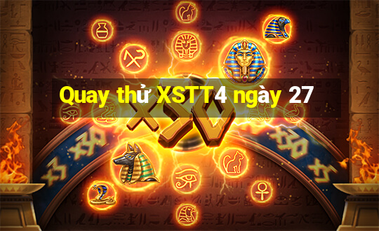 Quay thử XSTT4 ngày 27