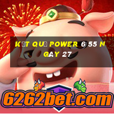 kết quả power 6 55 ngày 27