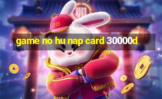 game no hu nap card 30000d