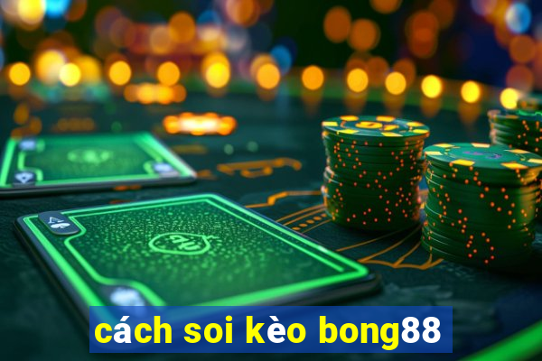 cách soi kèo bong88