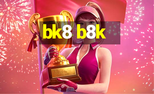 bk8 b8k