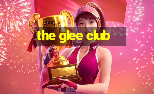 the glee club