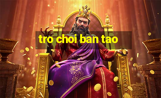 tro choi ban tao