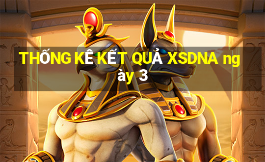 THỐNG KÊ KẾT QUẢ XSDNA ngày 3