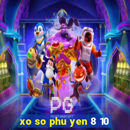 xo so phu yen 8 10