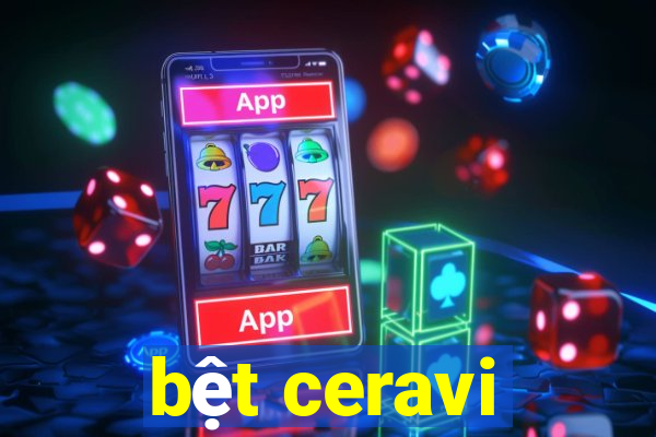 bệt ceravi