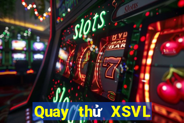 Quay thử XSVL thứ bảy