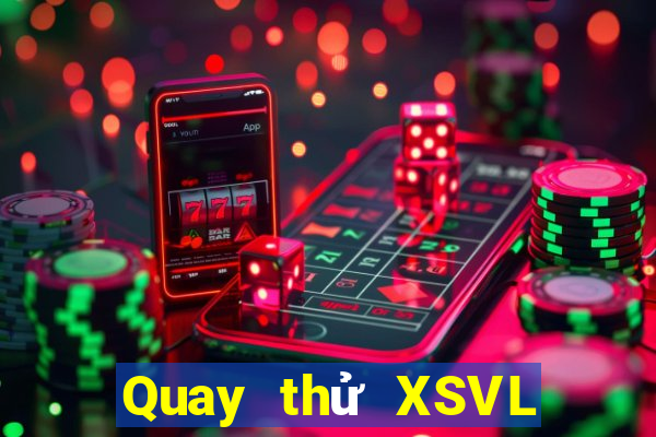 Quay thử XSVL thứ bảy