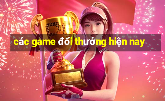 các game đổi thưởng hiện nay