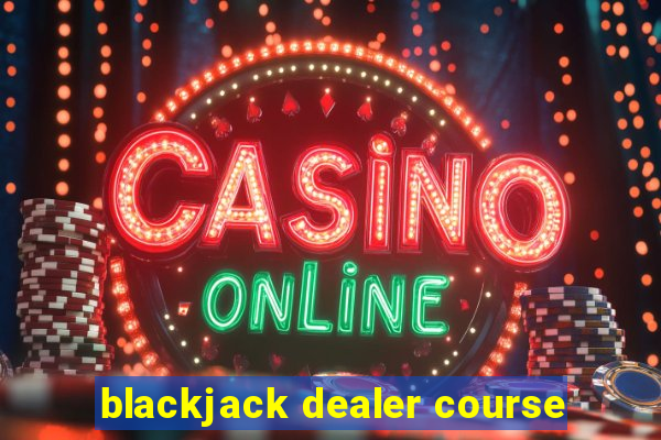 blackjack dealer course