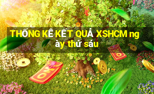 THỐNG KÊ KẾT QUẢ XSHCM ngày thứ sáu