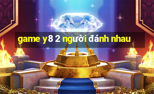 game y8 2 người đánh nhau