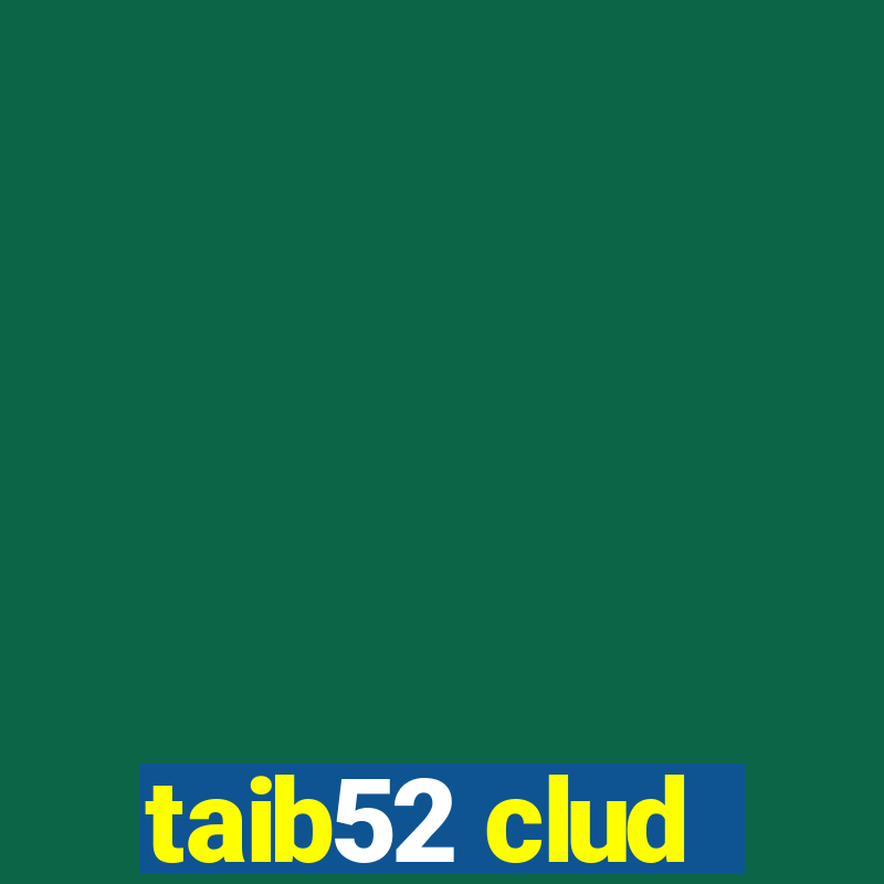 taib52 clud