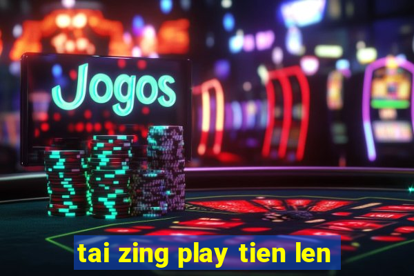 tai zing play tien len