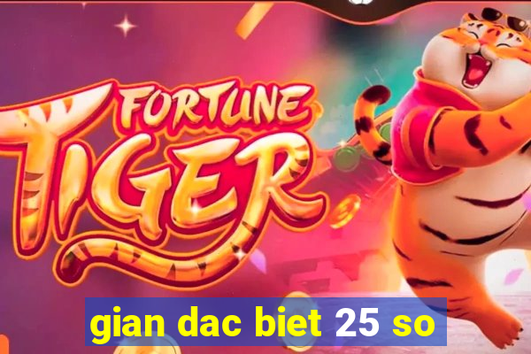 gian dac biet 25 so