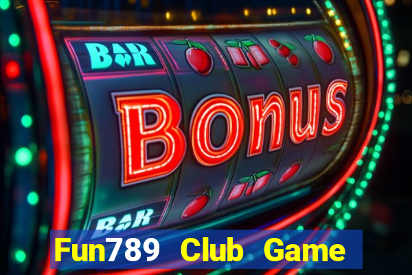 Fun789 Club Game Bài Online Uy Tín